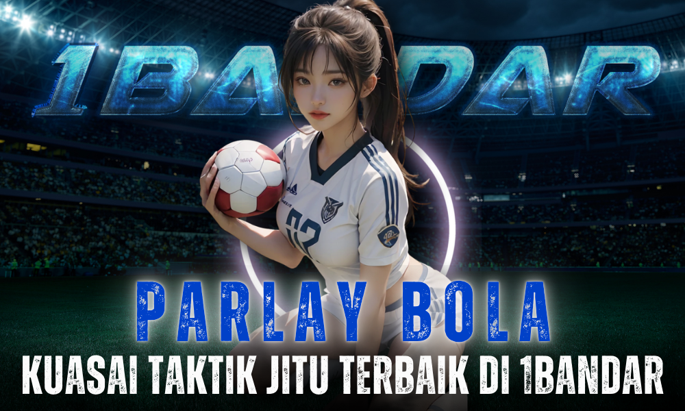 Parlay Bola: Kuasai Taktik Jitu Terbaik di 1Bandar