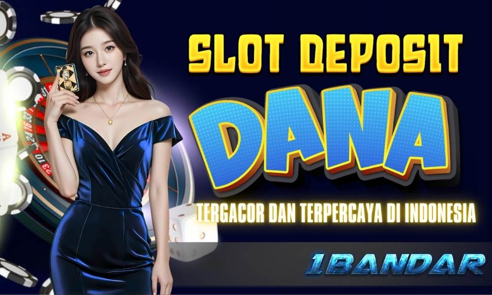 Slot Deposit Dana Tergacor dan Terpercaya di Indonesia: 1Bandar