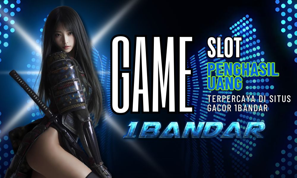 Game Slot Penghasil Uang Terpercaya di Situs Gacor 1Bandar