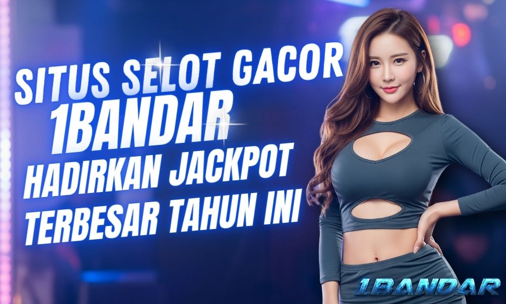 Situs Selot Gacor 1Bandar Hadirkan Jackpot Terbedar Tahun ini