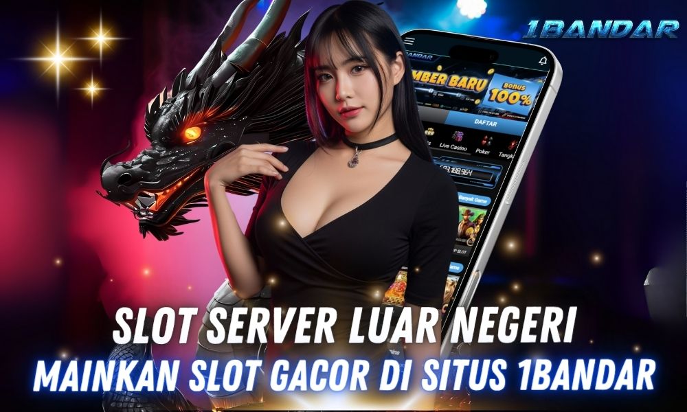 Slot Server Luar Negeri Terbaik Tahun Ini di Situs 1Bandar