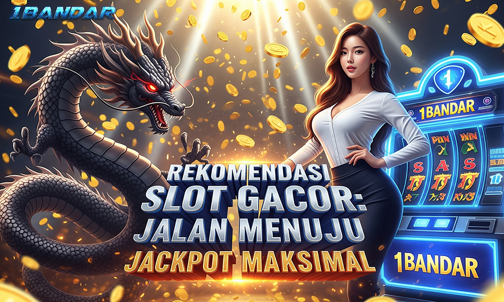 Rekomendasi Slot Gacor: Jalan Menuju Jackpot Maksimal