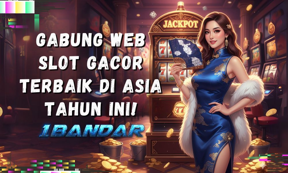 Gabung Web Slot Gacor Terbaik di Asia Tahun Ini!